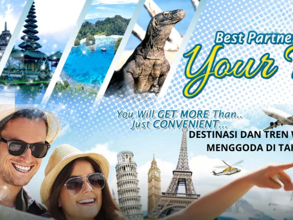 Tren Dan Destinasi wisata menarik 2025